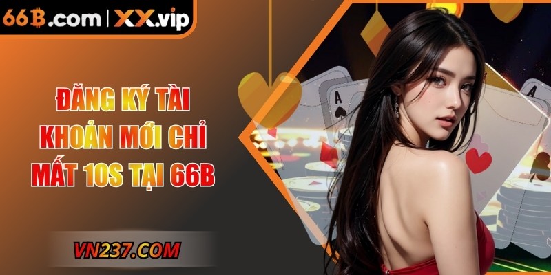 Đăng ký tài khoản mới chỉ mất 10s tại 66B