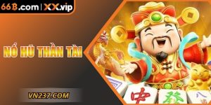 Nổ Hũ Thần Tài 66B Tất Tần Tật Thông Tin Nổ Hũ Cần Biết